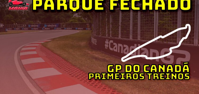 F1 AO VIVO: os primeiros treinos para o GP do Canadá no Parque Fechado F1Mania.net