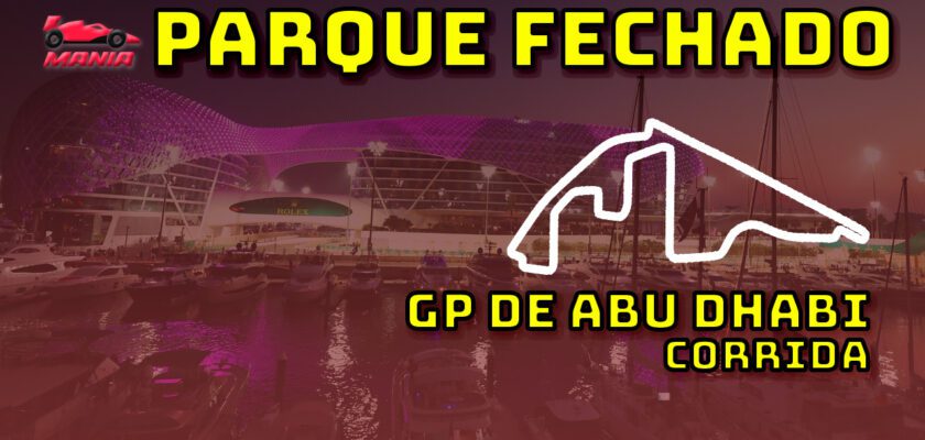 F1 Ao Vivo: Tudo sobre o GP de Abu Dhabi no Parque Fechado F1Mania